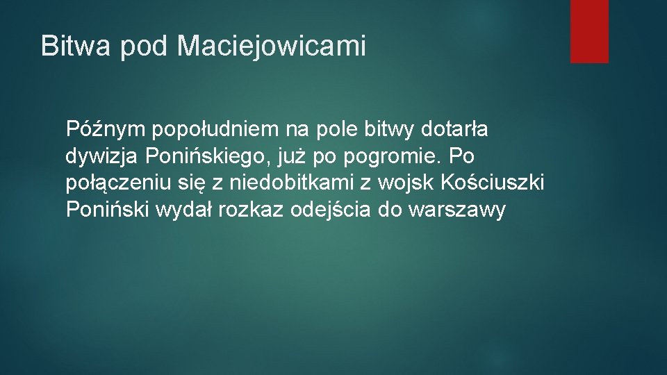 Bitwa pod Maciejowicami Późnym popołudniem na pole bitwy dotarła dywizja Ponińskiego, już po pogromie.