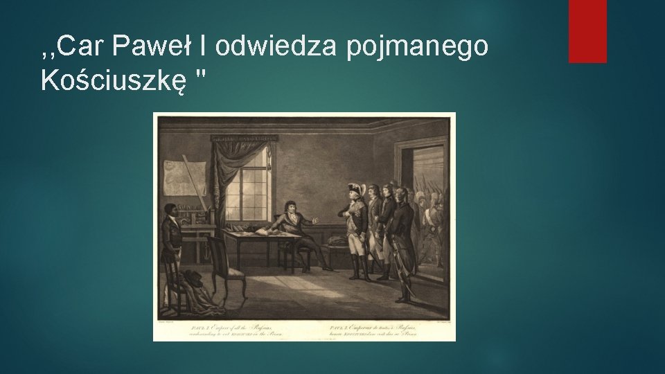 , , Car Paweł I odwiedza pojmanego Kościuszkę '' 