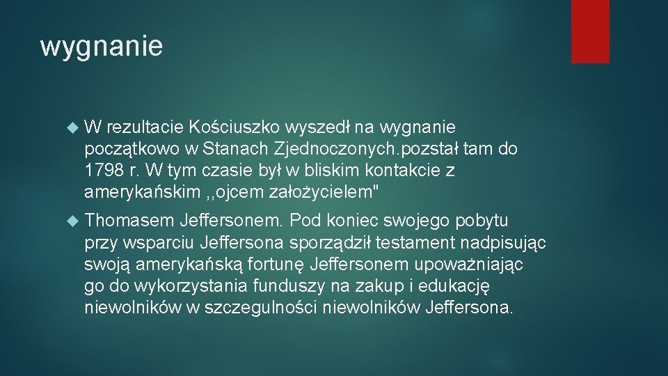 wygnanie W rezultacie Kościuszko wyszedł na wygnanie początkowo w Stanach Zjednoczonych. pozstał tam do