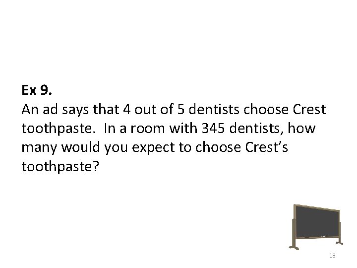 Ex 9. An ad says that 4 out of 5 dentists choose Crest toothpaste.