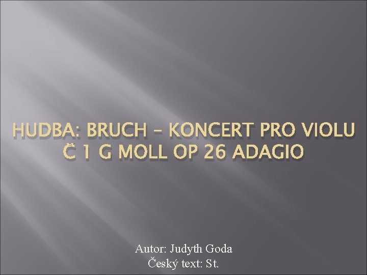 HUDBA: BRUCH – KONCERT PRO VIOLU Č 1 G MOLL OP 26 ADAGIO Autor: