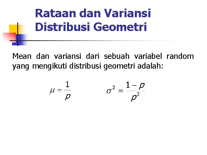 Rataan dan Variansi Distribusi Geometri Mean dan variansi dari sebuah variabel random yang mengikuti