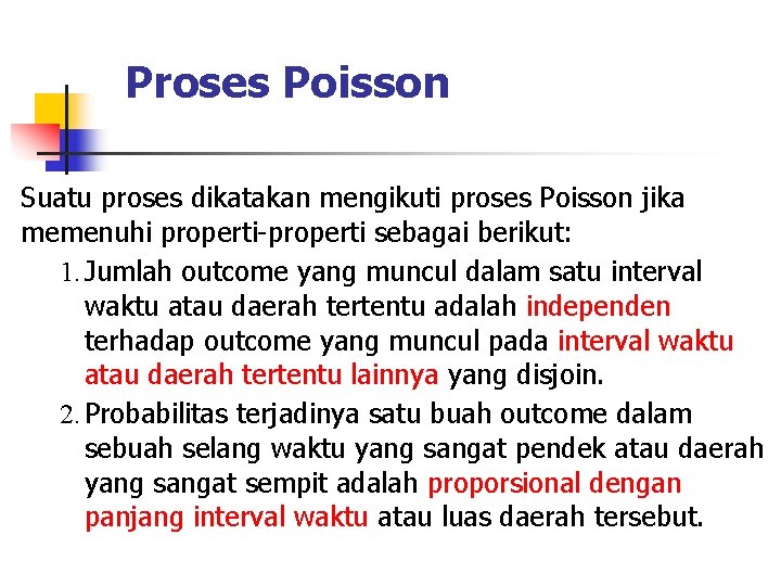 Proses Poisson Suatu proses dikatakan mengikuti proses Poisson jika memenuhi properti-properti sebagai berikut: 1.