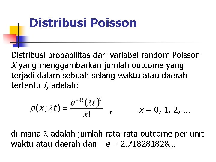 Distribusi Poisson Distribusi probabilitas dari variabel random Poisson X yang menggambarkan jumlah outcome yang