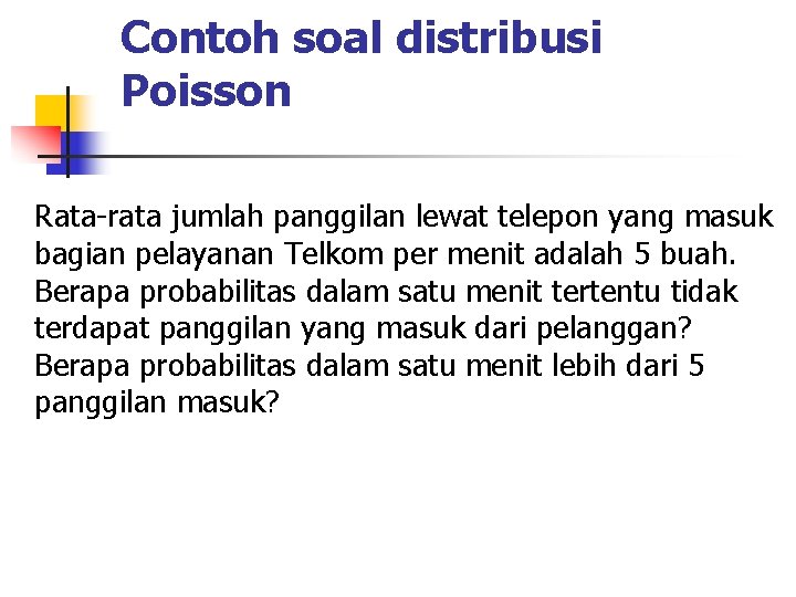 Contoh soal distribusi Poisson Rata-rata jumlah panggilan lewat telepon yang masuk bagian pelayanan Telkom