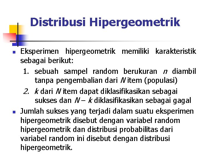 Distribusi Hipergeometrik n n Eksperimen hipergeometrik memiliki karakteristik sebagai berikut: 1. sebuah sampel random