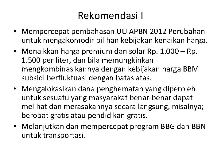 Rekomendasi I • Mempercepat pembahasan UU APBN 2012 Perubahan untuk mengakomodir pilihan kebijakan kenaikan