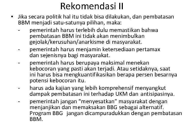 Rekomendasi II • Jika secara politik hal itu tidak bisa dilakukan, dan pembatasan BBM