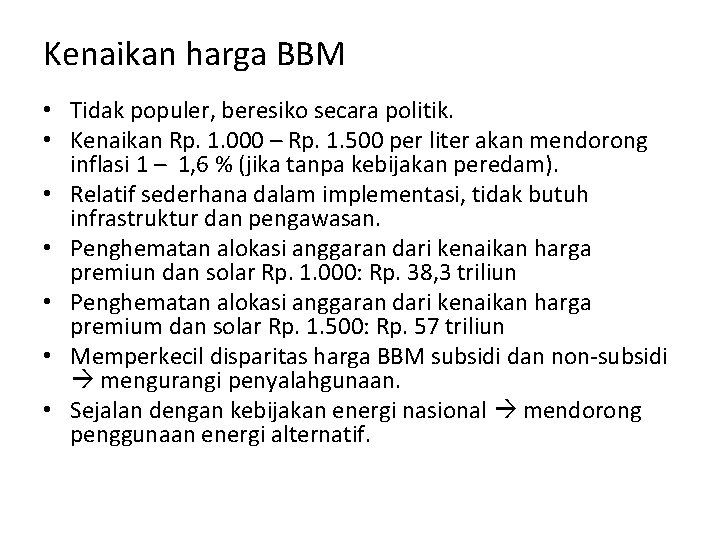 Kenaikan harga BBM • Tidak populer, beresiko secara politik. • Kenaikan Rp. 1. 000