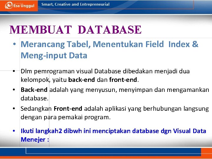 MEMBUAT DATABASE • Merancang Tabel, Menentukan Field Index & Meng-input Data • Dlm pemrograman MEMBUAT DATABASE • Merancang Tabel, Menentukan Field Index & Meng-input Data • Dlm pemrograman
