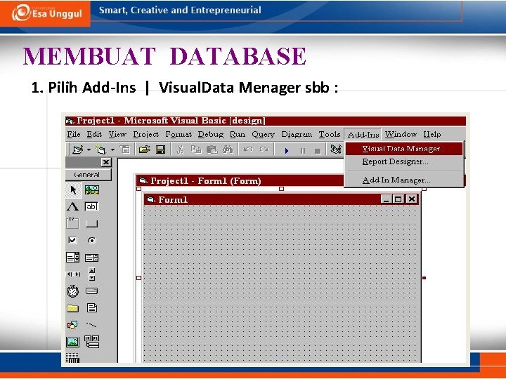 MEMBUAT DATABASE 1. Pilih Add-Ins | Visual. Data Menager sbb : MEMBUAT DATABASE 1. Pilih Add-Ins | Visual. Data Menager sbb :