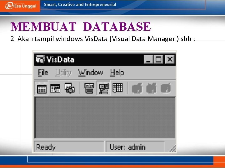 MEMBUAT DATABASE 2. Akan tampil windows Vis. Data (Visual Data Manager ) sbb : MEMBUAT DATABASE 2. Akan tampil windows Vis. Data (Visual Data Manager ) sbb :