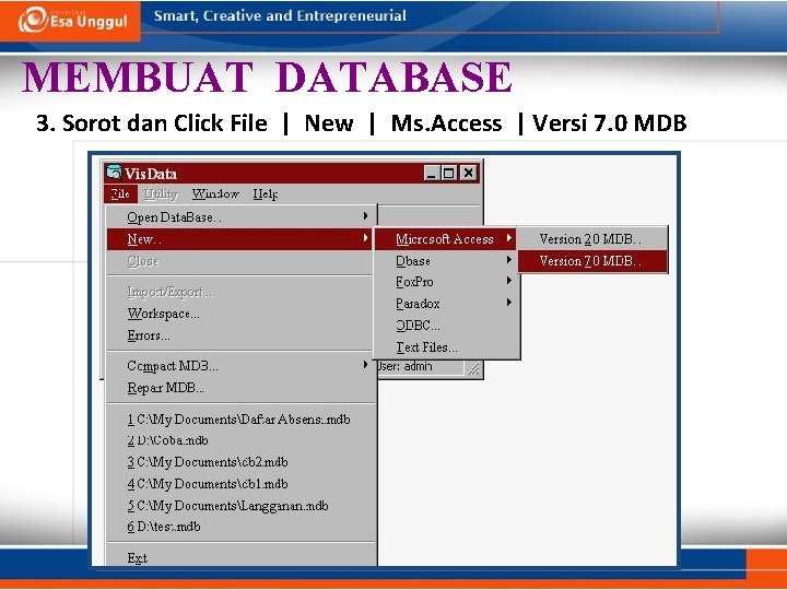 MEMBUAT DATABASE 3. Sorot dan Click File | New | Ms. Access | Versi MEMBUAT DATABASE 3. Sorot dan Click File | New | Ms. Access | Versi