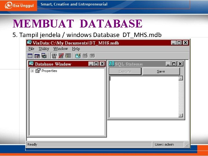 MEMBUAT DATABASE 5. Tampil jendela / windows Database DT_MHS. mdb MEMBUAT DATABASE 5. Tampil jendela / windows Database DT_MHS. mdb