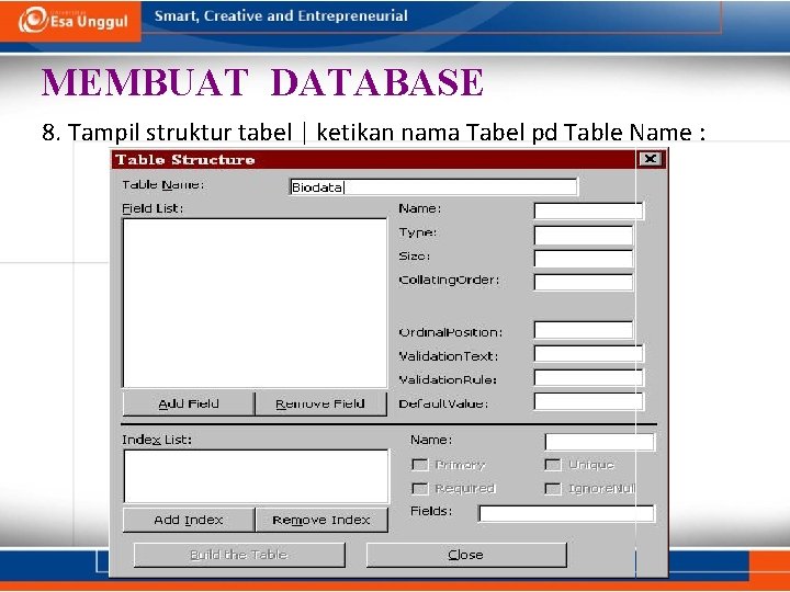 MEMBUAT DATABASE 8. Tampil struktur tabel | ketikan nama Tabel pd Table Name : MEMBUAT DATABASE 8. Tampil struktur tabel | ketikan nama Tabel pd Table Name :