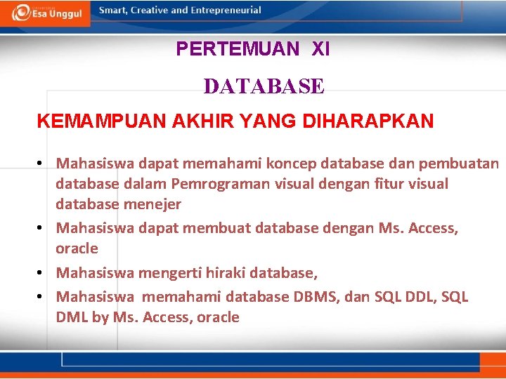 PERTEMUAN XI DATABASE KEMAMPUAN AKHIR YANG DIHARAPKAN • Mahasiswa dapat memahami koncep database dan PERTEMUAN XI DATABASE KEMAMPUAN AKHIR YANG DIHARAPKAN • Mahasiswa dapat memahami koncep database dan