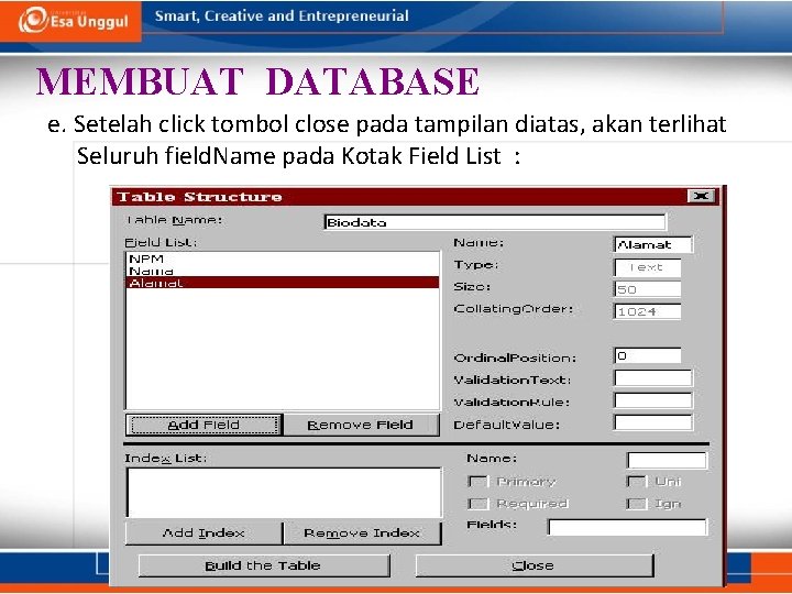 MEMBUAT DATABASE e. Setelah click tombol close pada tampilan diatas, akan terlihat Seluruh field. MEMBUAT DATABASE e. Setelah click tombol close pada tampilan diatas, akan terlihat Seluruh field.