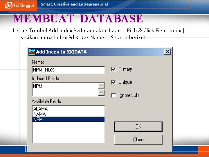 MEMBUAT DATABASE f. Click Tombol Add Index Padatampilan diatas | Pilih & Click Field MEMBUAT DATABASE f. Click Tombol Add Index Padatampilan diatas | Pilih & Click Field