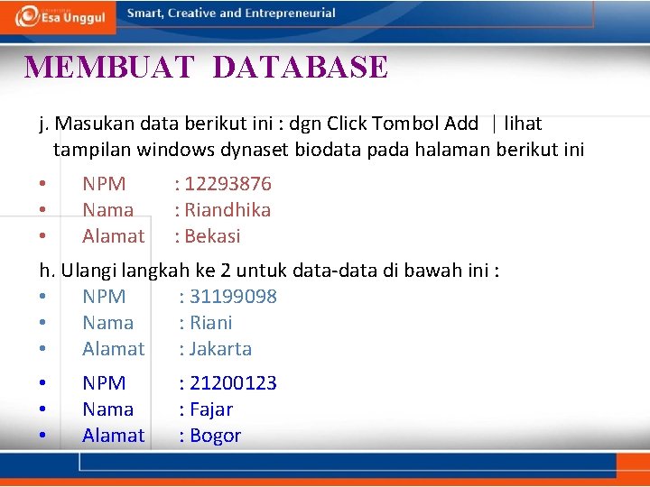 MEMBUAT DATABASE j. Masukan data berikut ini : dgn Click Tombol Add | lihat MEMBUAT DATABASE j. Masukan data berikut ini : dgn Click Tombol Add | lihat