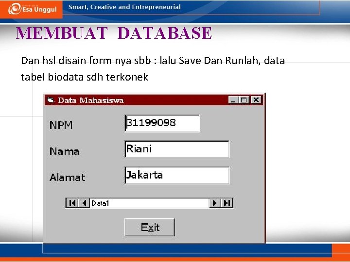 MEMBUAT DATABASE Dan hsl disain form nya sbb : lalu Save Dan Runlah, data MEMBUAT DATABASE Dan hsl disain form nya sbb : lalu Save Dan Runlah, data