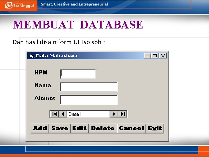 MEMBUAT DATABASE Dan hasil disain form UI tsb sbb : MEMBUAT DATABASE Dan hasil disain form UI tsb sbb :