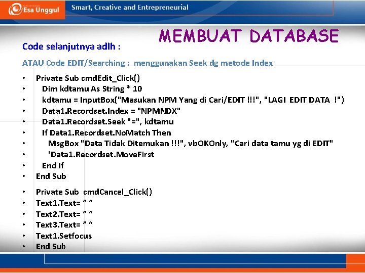 Code selanjutnya adlh : MEMBUAT DATABASE ATAU Code EDIT/Searching : menggunakan Seek dg metode Code selanjutnya adlh : MEMBUAT DATABASE ATAU Code EDIT/Searching : menggunakan Seek dg metode