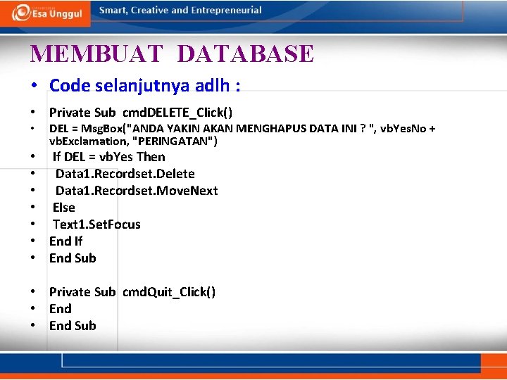 MEMBUAT DATABASE • Code selanjutnya adlh : • Private Sub cmd. DELETE_Click() • DEL MEMBUAT DATABASE • Code selanjutnya adlh : • Private Sub cmd. DELETE_Click() • DEL