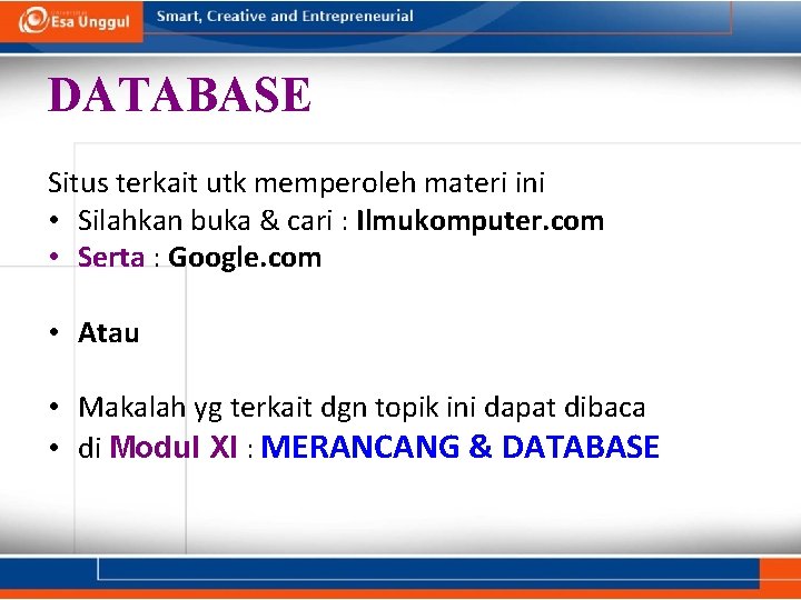 DATABASE Situs terkait utk memperoleh materi ini • Silahkan buka & cari : Ilmukomputer. DATABASE Situs terkait utk memperoleh materi ini • Silahkan buka & cari : Ilmukomputer.
