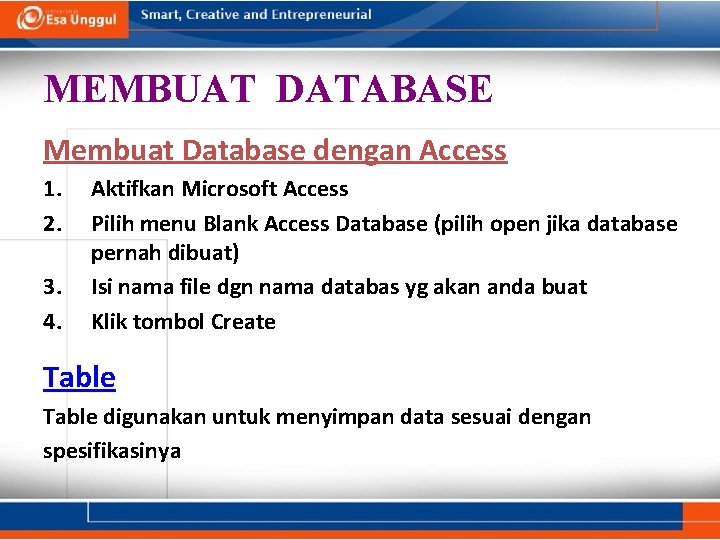 MEMBUAT DATABASE Membuat Database dengan Access 1. 2. 3. 4. Aktifkan Microsoft Access Pilih MEMBUAT DATABASE Membuat Database dengan Access 1. 2. 3. 4. Aktifkan Microsoft Access Pilih