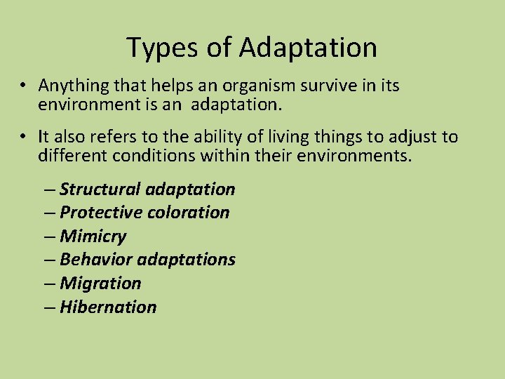 Types of Adaptation • Anything that helps an organism survive in its environment is
