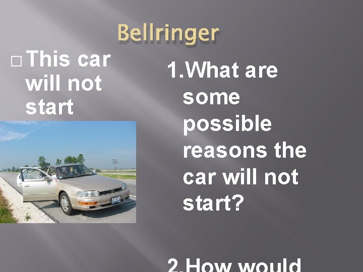 � This car will not start Bellringer 1. What are some possible reasons the