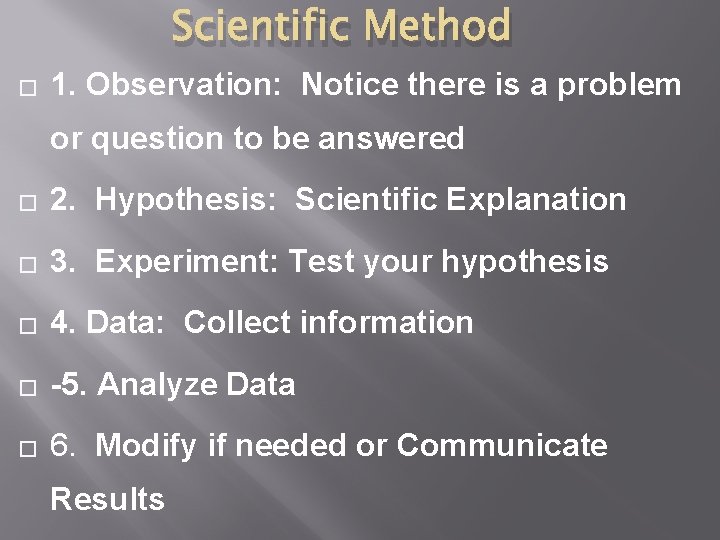 Scientific Method � 1. Observation: Notice there is a problem or question to be