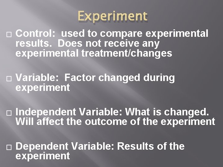 Experiment � � Control: used to compare experimental results. Does not receive any experimental