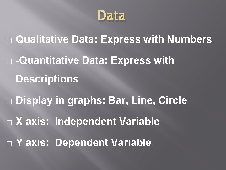 Data � Qualitative Data: Express with Numbers � -Quantitative Data: Express with Descriptions �