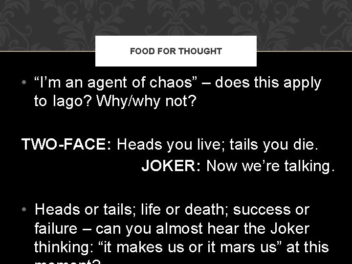 FOOD FOR THOUGHT • “I’m an agent of chaos” – does this apply to