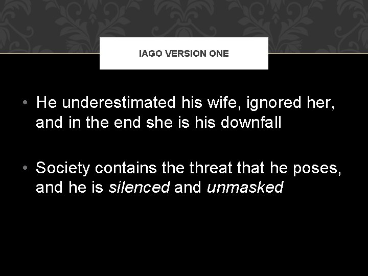 IAGO VERSION ONE • He underestimated his wife, ignored her, and in the end