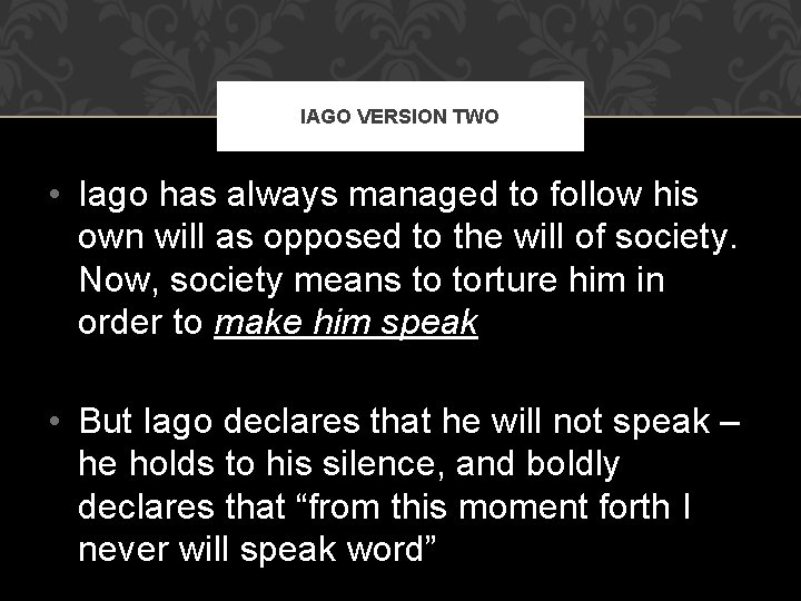 IAGO VERSION TWO • Iago has always managed to follow his own will as
