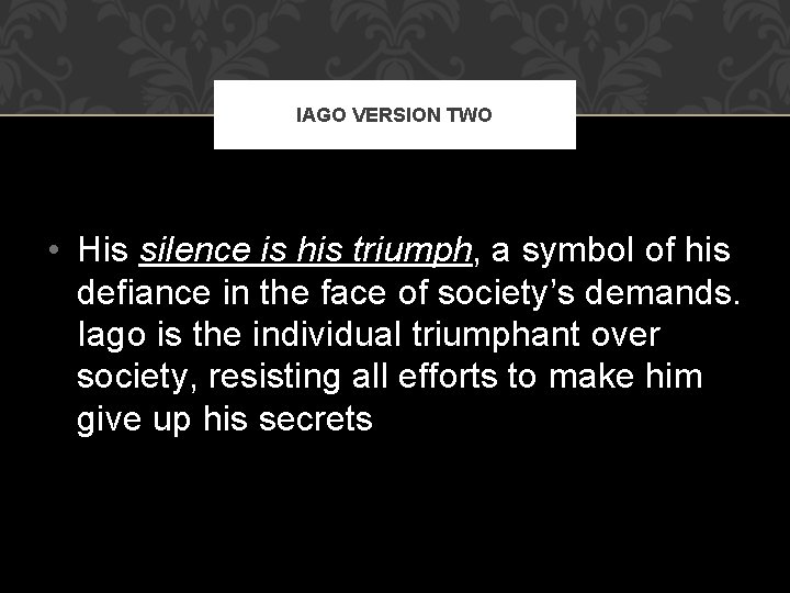 IAGO VERSION TWO • His silence is his triumph, a symbol of his defiance