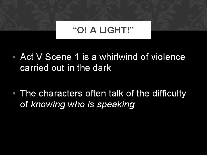 “O! A LIGHT!” • Act V Scene 1 is a whirlwind of violence carried