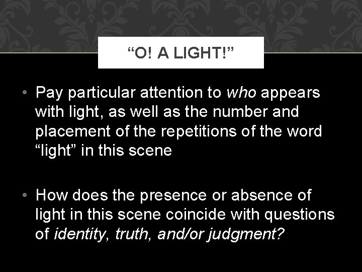 “O! A LIGHT!” • Pay particular attention to who appears with light, as well