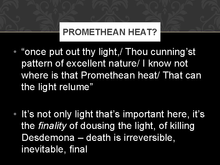 PROMETHEAN HEAT? • “once put out thy light, / Thou cunning’st pattern of excellent