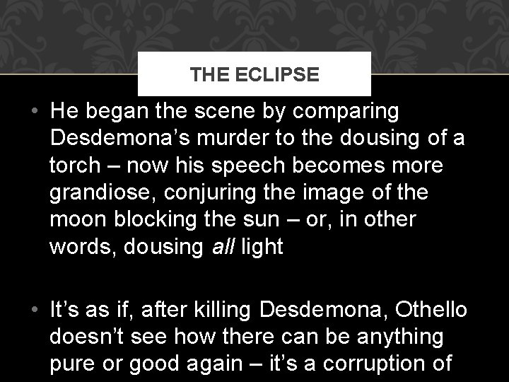 THE ECLIPSE • He began the scene by comparing Desdemona’s murder to the dousing