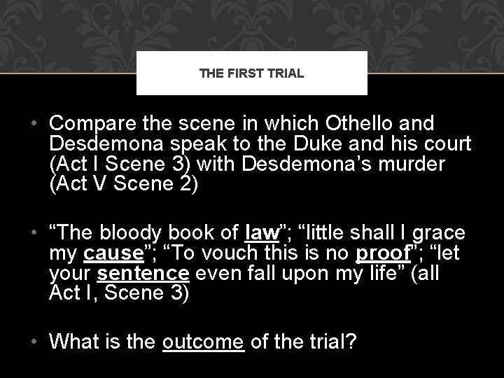 THE FIRST TRIAL • Compare the scene in which Othello and Desdemona speak to