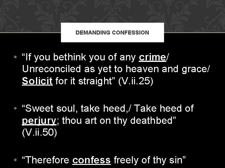 DEMANDING CONFESSION • “If you bethink you of any crime/ Unreconciled as yet to