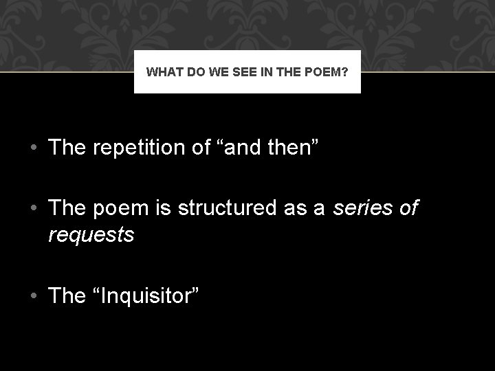 WHAT DO WE SEE IN THE POEM? • The repetition of “and then” •