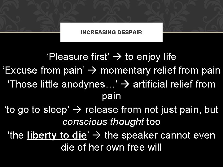 INCREASING DESPAIR ‘Pleasure first’ to enjoy life ‘Excuse from pain’ momentary relief from pain