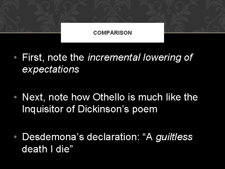 COMPARISON • First, note the incremental lowering of expectations • Next, note how Othello