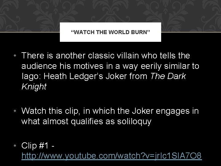 “WATCH THE WORLD BURN” • There is another classic villain who tells the audience