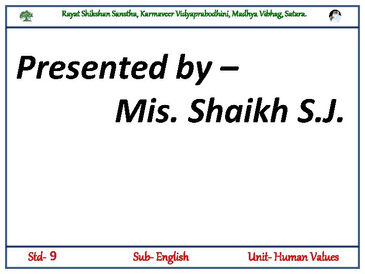 Rayat Shikshan Sanstha, Karmaveer Vidyaprabodhini, Madhya Vibhag, Satara. Presented by – Mis. Shaikh S.