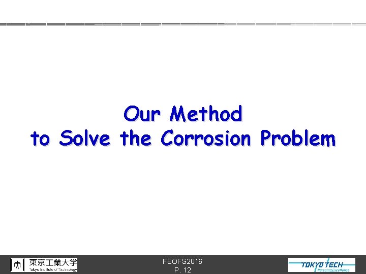 Our Method to Solve the Corrosion Problem FEOFS 2016 P. 12 